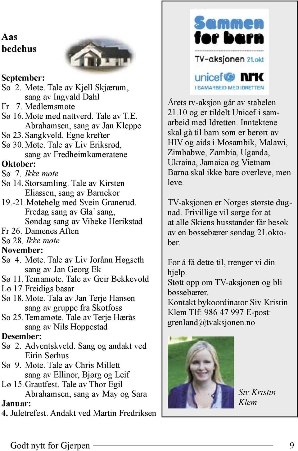 Fredag sang av Gla sang, Søndag sang av Vibeke Herikstad Fr 26. Damenes Aften Sø 28. Ikke møte November: Sø 4. Møte. Tale av Liv Jorånn Høgseth sang av Jan Georg Ek Sø 11. Temamøte.