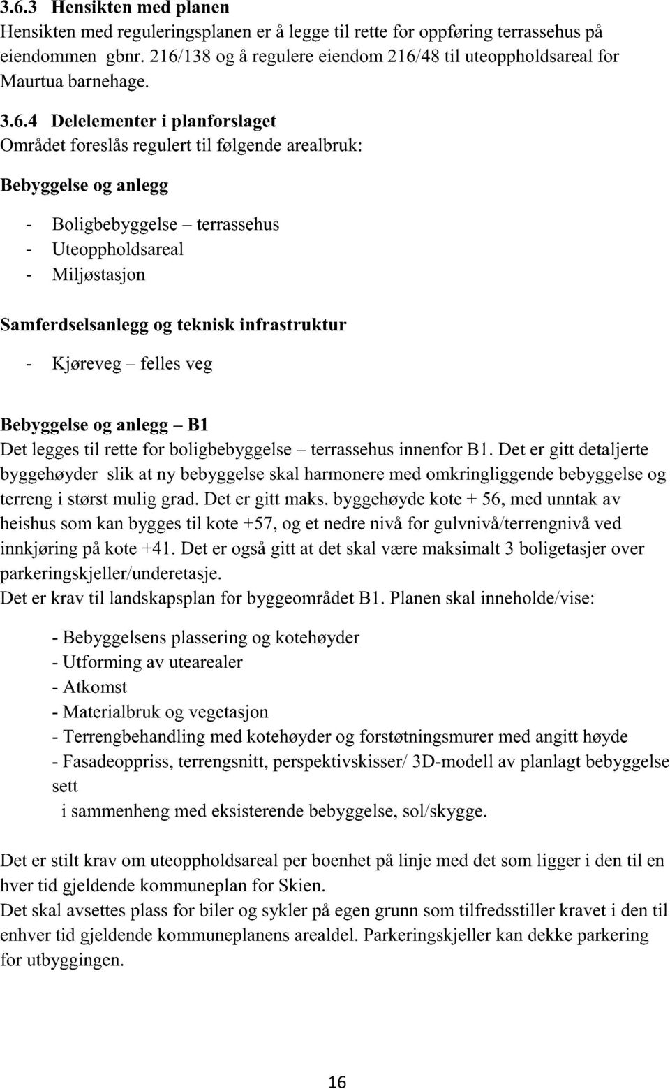 - Kjøreveg fellesveg Bebyggelseog anlegg B1 Detleggestil rettefor boligbebyggelse terrassehusinnenforb1.