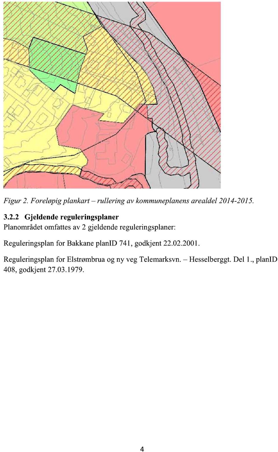 14-2015. 3.2.2 Gjeldendereguleringsplaner Planområdetomfattesav 2