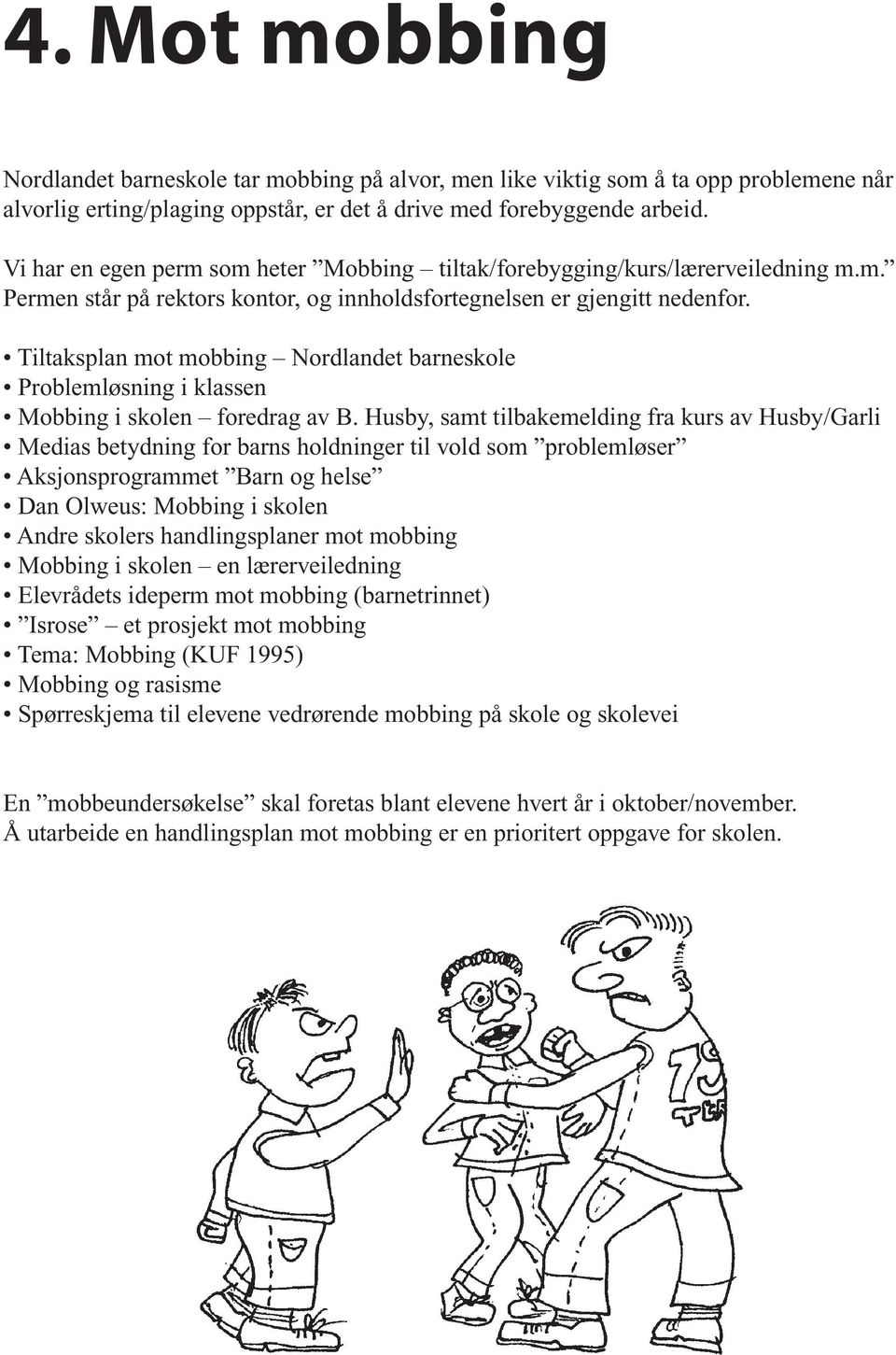 Tiltaksplan mot mobbing Nordlandet barneskole Problemløsning i klassen Mobbing i skolen foredrag av B.
