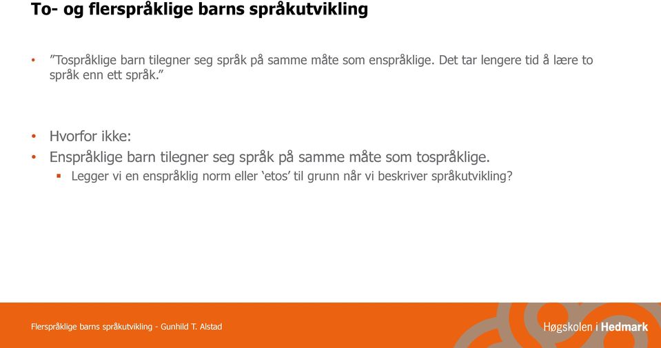 Hvorfor ikke: Enspråklige barn tilegner seg språk på samme måte som tospråklige.