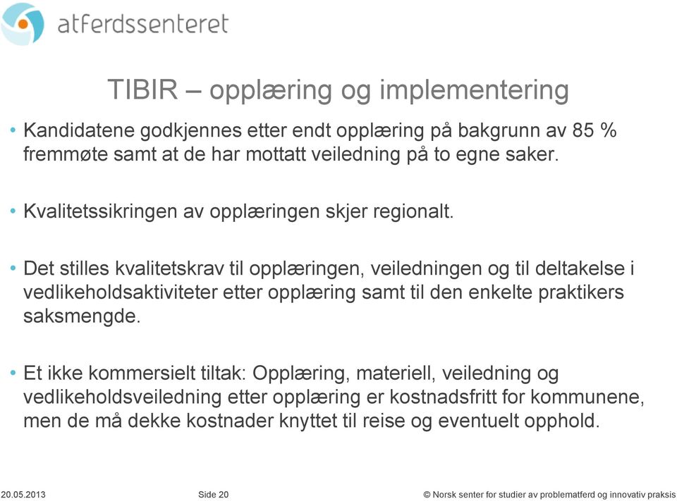 Det stilles kvalitetskrav til opplæringen, veiledningen og til deltakelse i vedlikeholdsaktiviteter etter opplæring samt til den enkelte praktikers