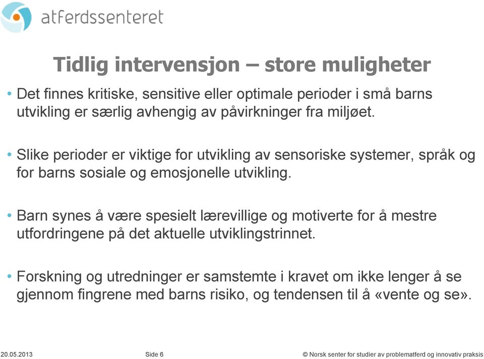 Slike perioder er viktige for utvikling av sensoriske systemer, språk og for barns sosiale og emosjonelle utvikling.