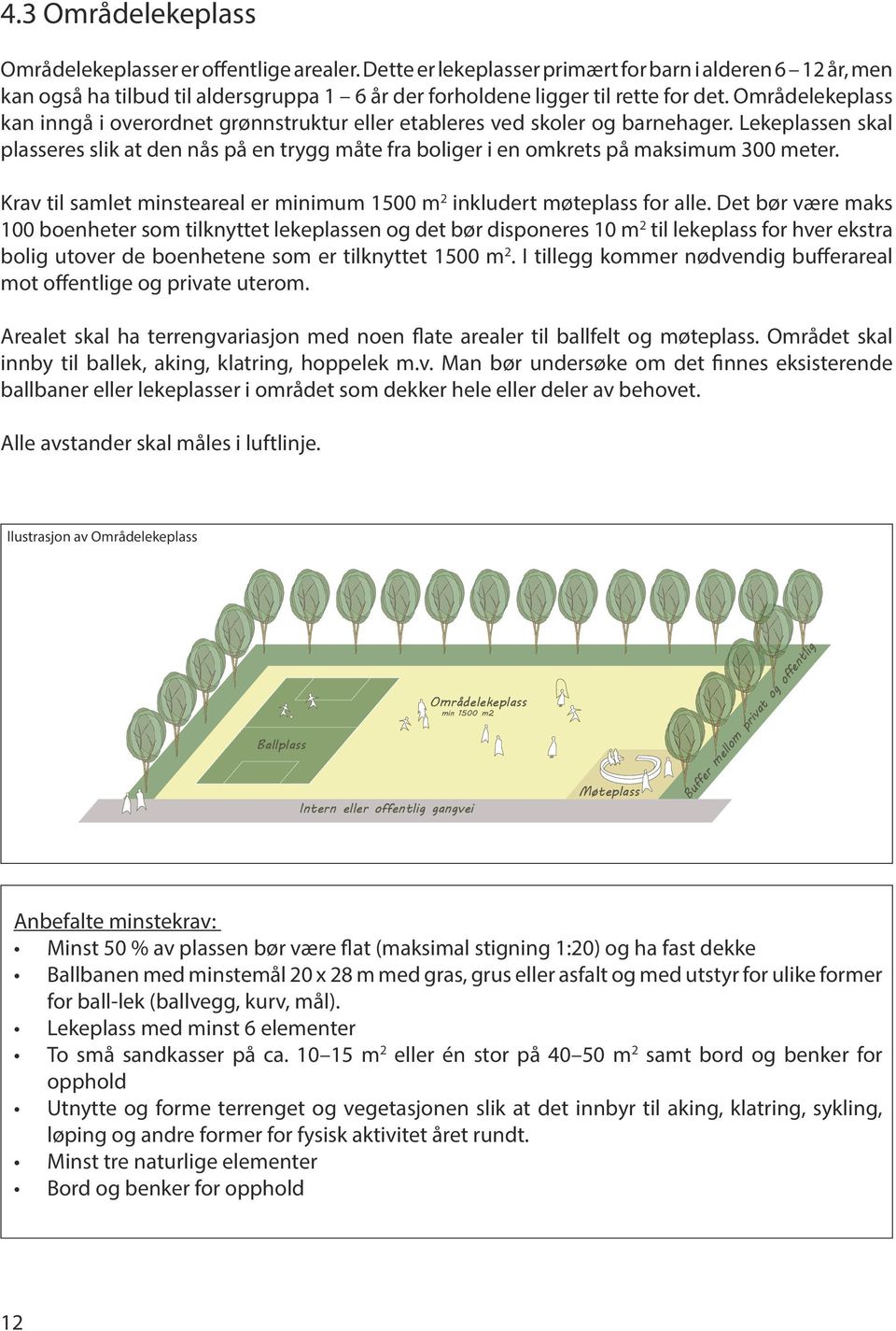 Områdelekeplass kan inngå i overordnet grønnstruktur eller etableres ved skoler og barnehager.