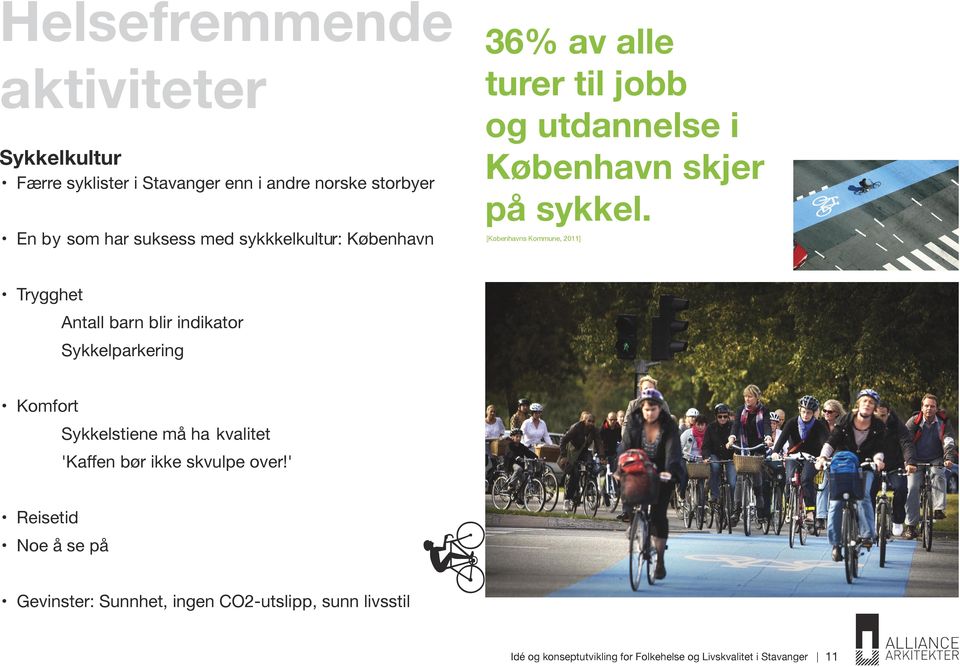 [Københavns Kommune, 2011] Trygghet Antall barn blir indikator Sykkelparkering Komfort Sykkelstiene må ha kvalitet 'Kaffen bør