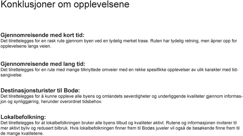 Gjennomreisende med lang tid: Det tilrettelegges for en rute med mange tilknyttede omveier med en rekke spesifikke opplevelser av ulik karakter med tidsangivelse.