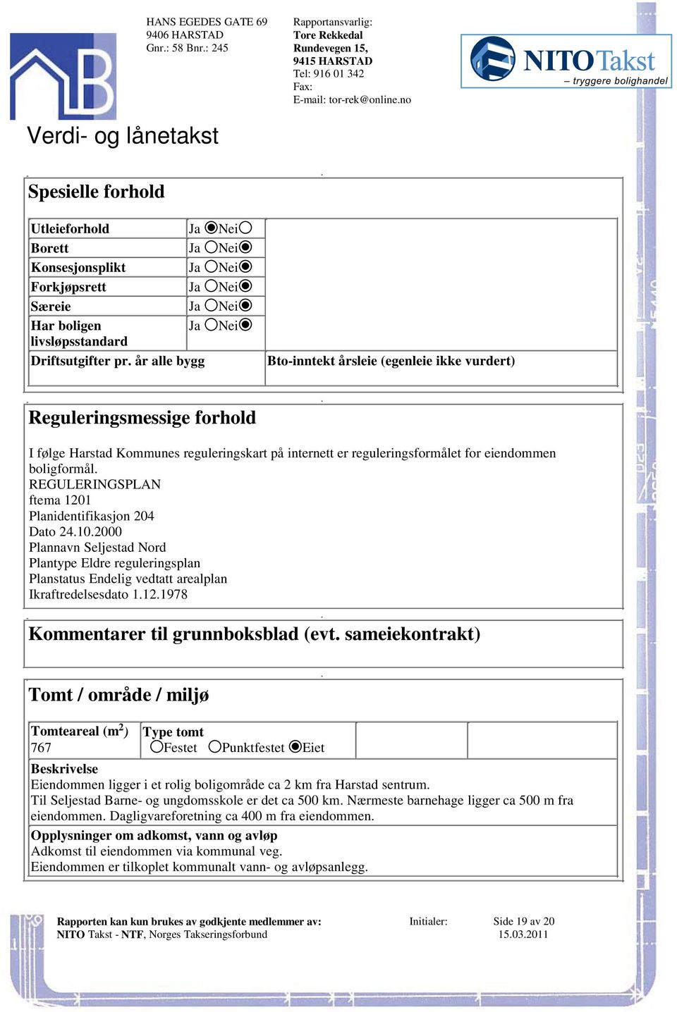 reguleringskart på internett er reguleringsformålet for eiendommen boligformål REGULERINGSPLAN ftema 1201 Planidentifikasjon 204 Dato 24102000 Plannavn Seljestad Nord Plantype Eldre reguleringsplan