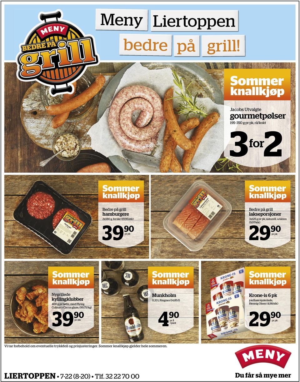 u/skinn (9,97/stk) knallkjøp knallkjøp hamburgere 39 lakseporsjoner 29 90 pr pk 90 pr pk Sommer Sommer Sommer Nygrillede Munkholm Krone-is 6 pk 0,33 l, Ringnes (14,85/l)