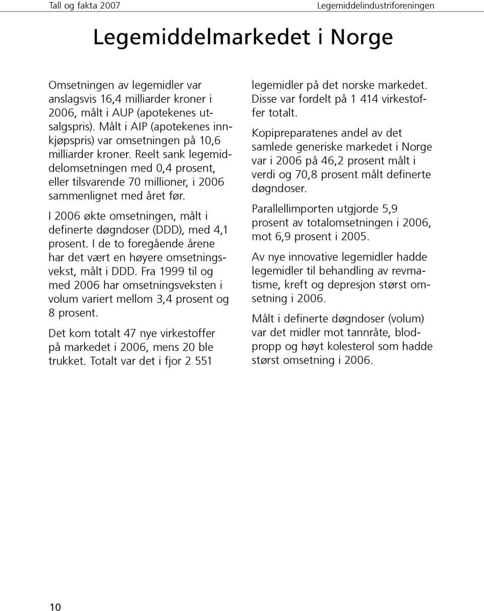 I 2006 økte omsetningen, målt i definerte døgndoser (DDD), med 4,1 prosent. I de to foregående årene har det vært en høyere omsetningsvekst, målt i DDD.