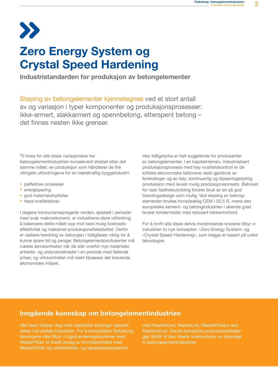 Til tross for alle disse variasjonene har betongelementindustrien konsekvent strebet etter det samme målet: en produksjon som håndterer de fire viktigste utfordringene for en bærekraftig