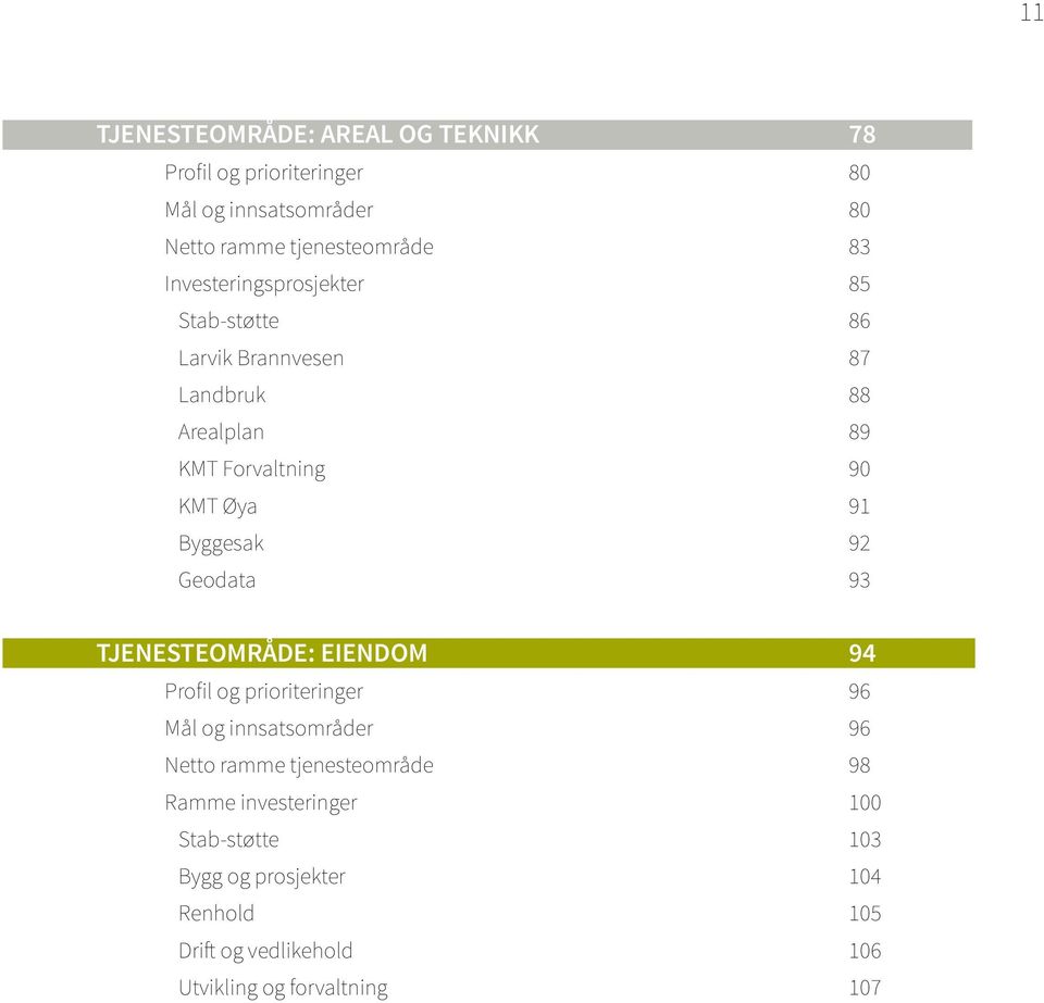 Byggesak 92 Geodata 93 TJENESTEOMRÅDE: EIENDOM 94 Profil og prioriteringer 96 Mål og innsatsområder 96 Netto ramme