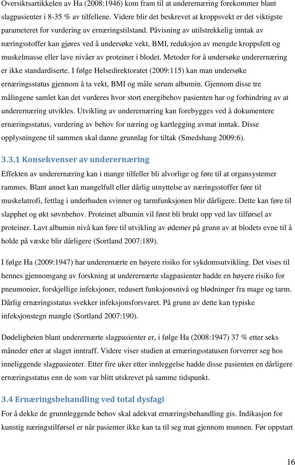 Påvisning av utilstrekkelig inntak av næringsstoffer kan gjøres ved å undersøke vekt, BMI, reduksjon av mengde kroppsfett og muskelmasse eller lave nivåer av proteiner i blodet.