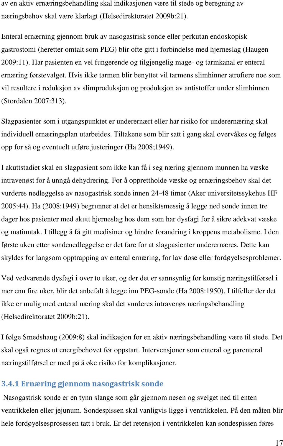 Har pasienten en vel fungerende og tilgjengelig mage- og tarmkanal er enteral ernæring førstevalget.