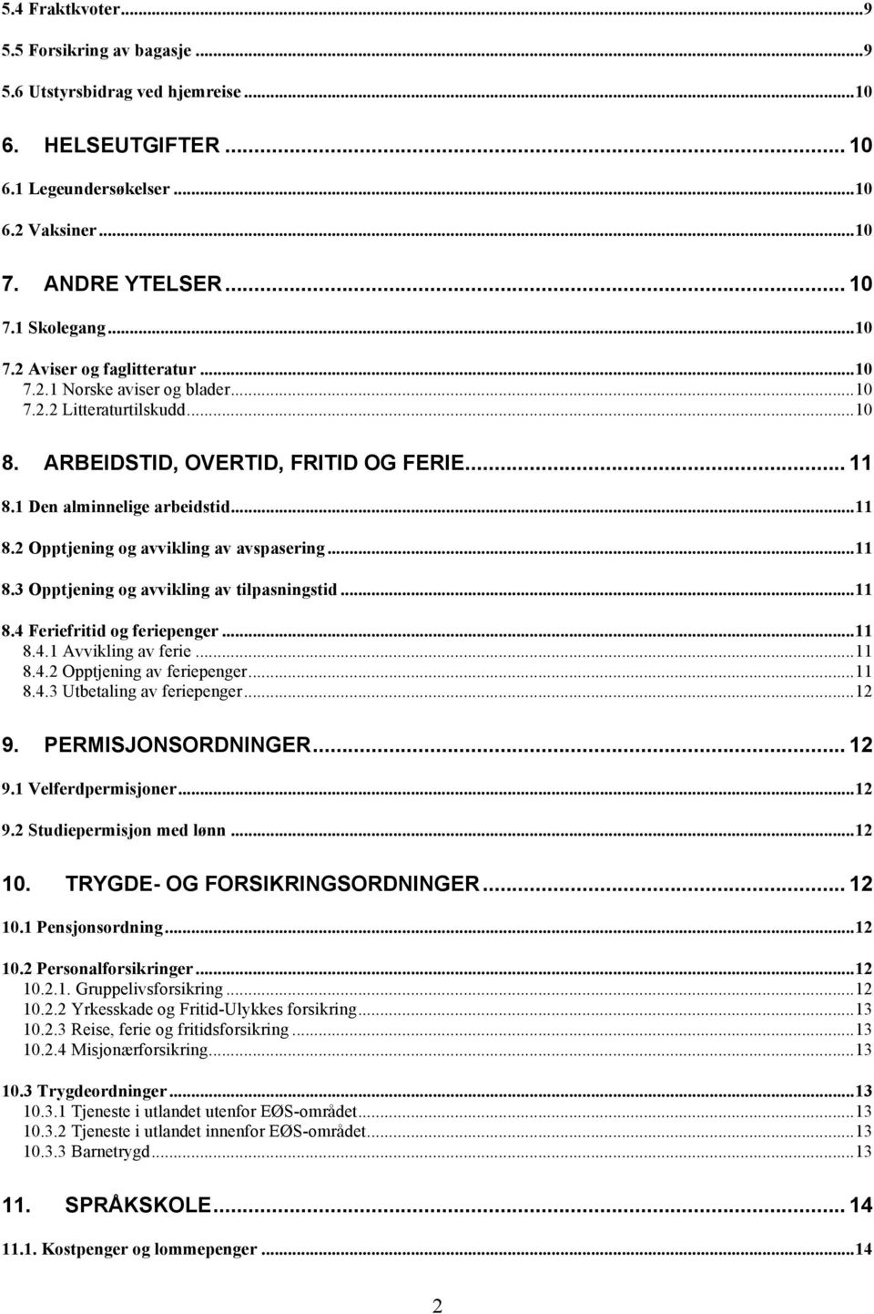 ..11 8.4 Feriefritid og feriepenger...11 8.4.1 Avvikling av ferie...11 8.4.2 Opptjening av feriepenger...11 8.4.3 Utbetaling av feriepenger...12 9. PERMISJONSORDNINGER... 12 9.1 Velferdpermisjoner.