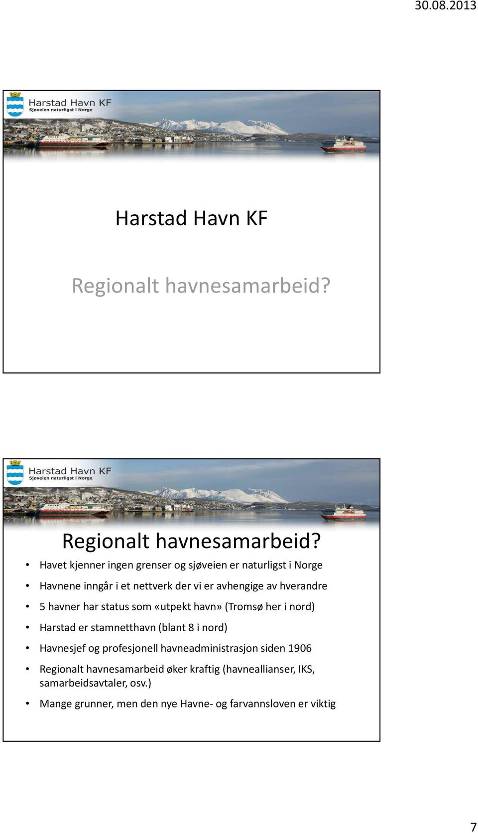 Havet kjenner ingen grenser og sjøveien er naturligst i Norge Havnene inngår i et nettverk der vi er avhengige av hverandre 5