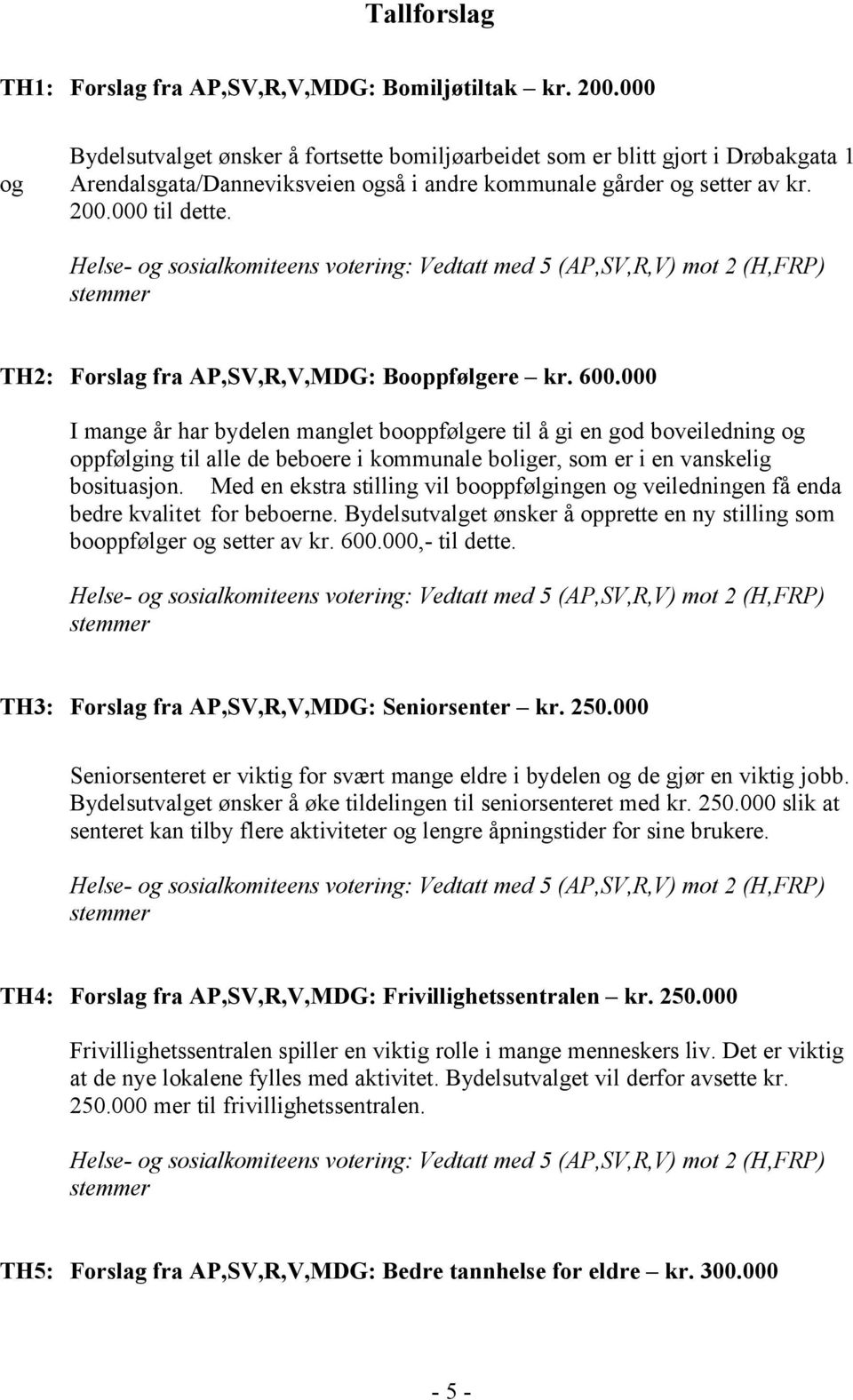 TH2: Forslag fra AP,SV,R,V,MDG: Booppfølgere kr. 600.