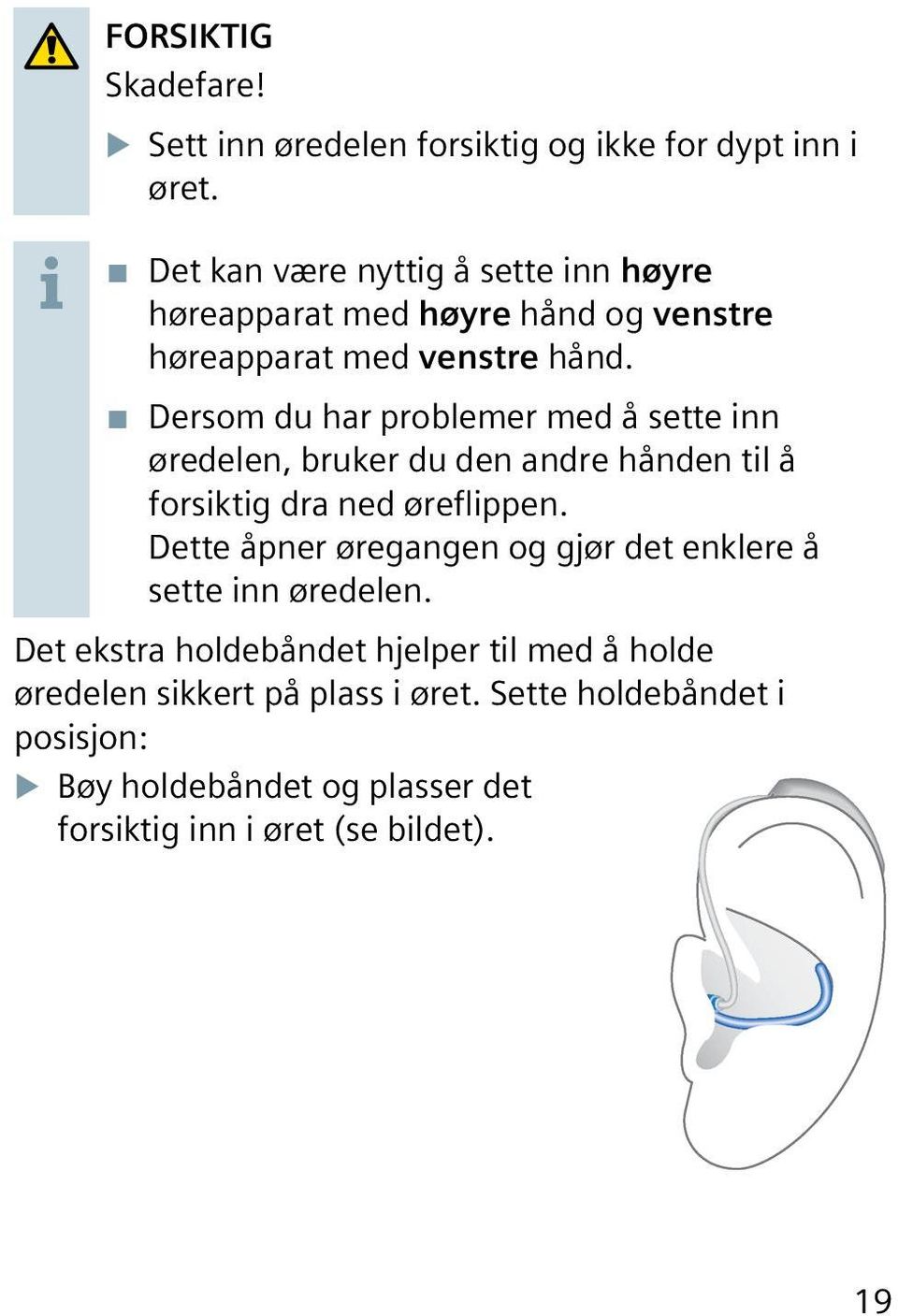 Dersom du har problemer med å sette inn øredelen, bruker du den andre hånden til å forsiktig dra ned øreflippen.