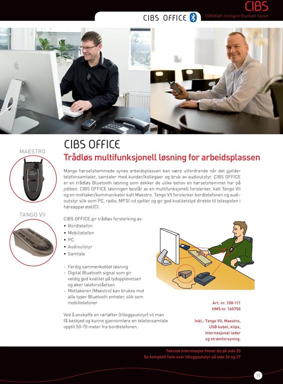 CIBS OFFICE løsningen består av en multifunksjonell forsterker, kalt Tango VII og en mottaker/kommunikator kalt Maestro.