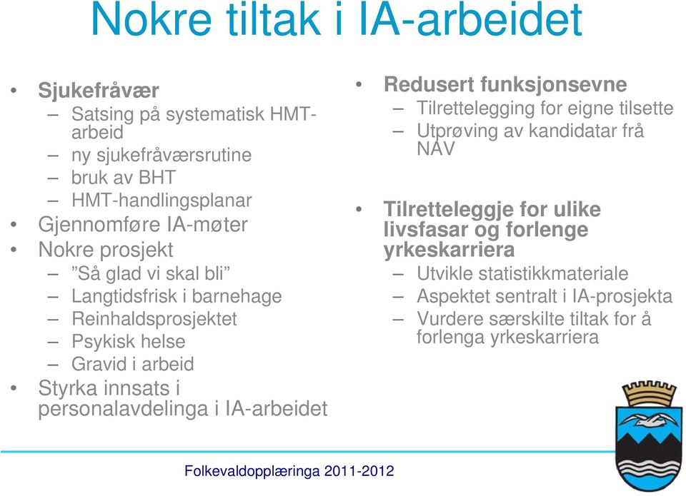 personalavdelinga i IA-arbeidet Redusert funksjonsevne Tilrettelegging for eigne tilsette Utprøving av kandidatar frå NAV Tilretteleggje for