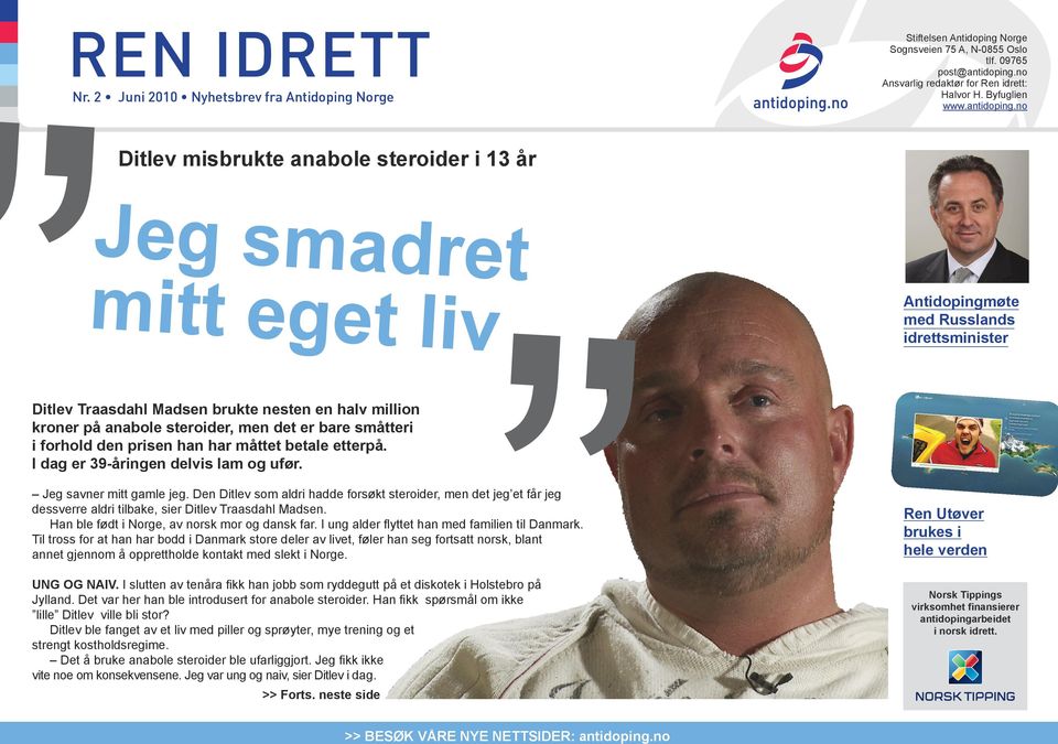 no Ditlev misbrukte anabole steroider i 13 år Jeg smadret mitt eget liv Ditlev Traasdahl Madsen brukte nesten en halv million kroner på anabole steroider, men det er bare småtteri i forhold den