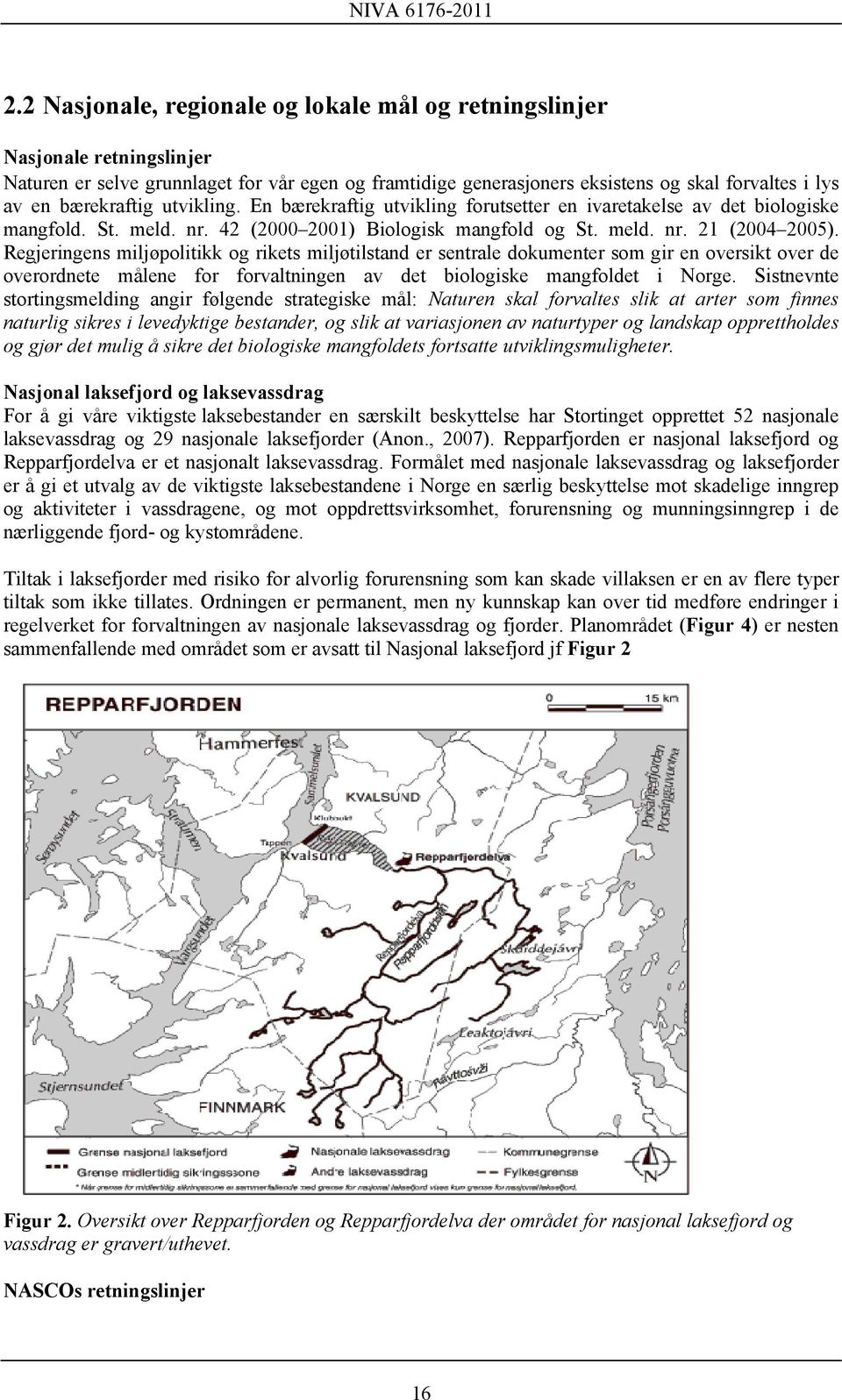 utvikling. En bærekraftig utvikling forutsetter en ivaretakelse av det biologiske mangfold. St. meld. nr. 4 ( ) Biologisk mangfold og St. meld. nr. (4 ).