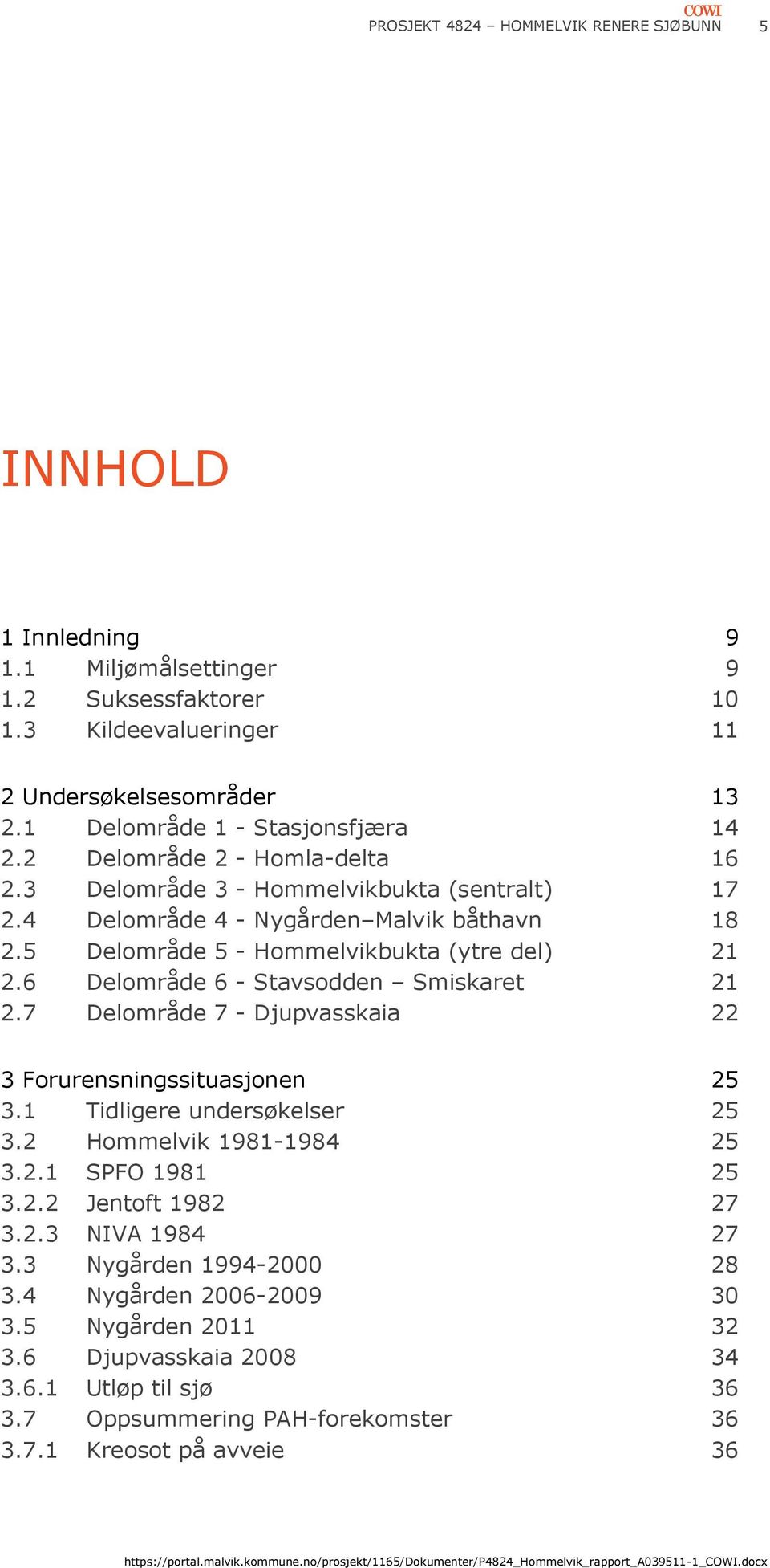 Delområde - Hommelvikbukta (ytre del) 21 2.6 Delområde 6 - Stavsodden Smiskaret 21 2.7 Delområde 7 - Djupvasskaia 22 3 Forurensningssituasjonen 2 3.1 Tidligere undersøkelser 2 3.