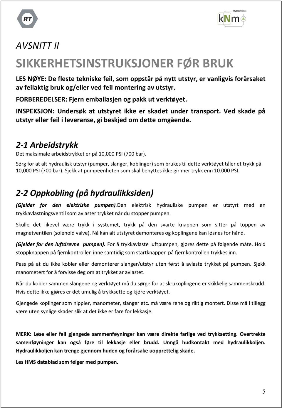 2-1 Arbeidstrykk Det maksimale arbeidstrykket er på 10,000 PSI (700 bar).