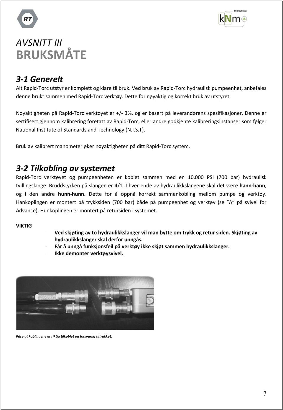 Denne er sertifisert gjennom kalibrering foretatt av Rapid-Torc, eller andre godkjente kalibreringsinstanser som følger National Institute of Standards and Technology (N.I.S.T).