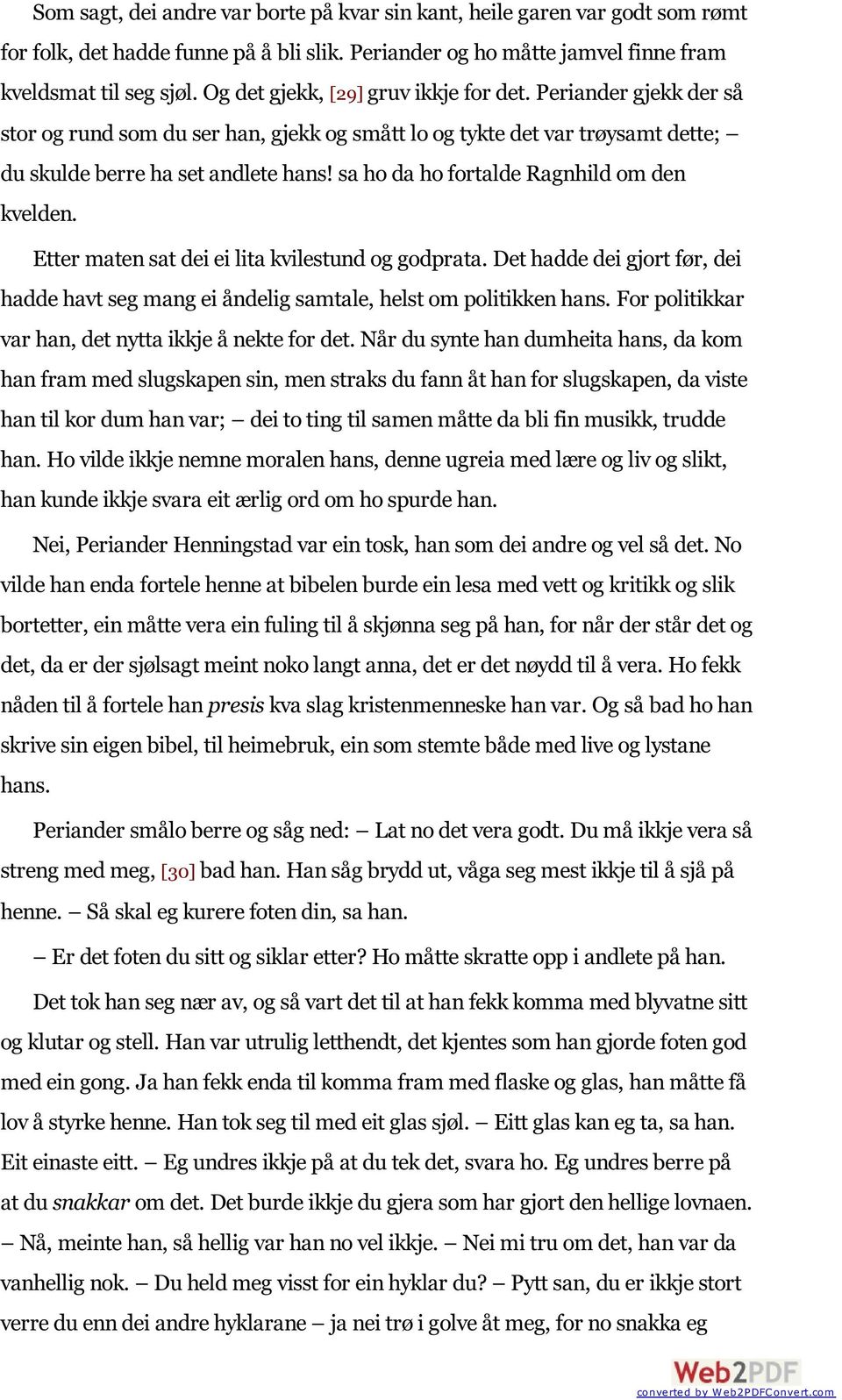 sa ho da ho fortalde Ragnhild om den kvelden. Etter maten sat dei ei lita kvilestund og godprata. Det hadde dei gjort før, dei hadde havt seg mang ei åndelig samtale, helst om politikken hans.