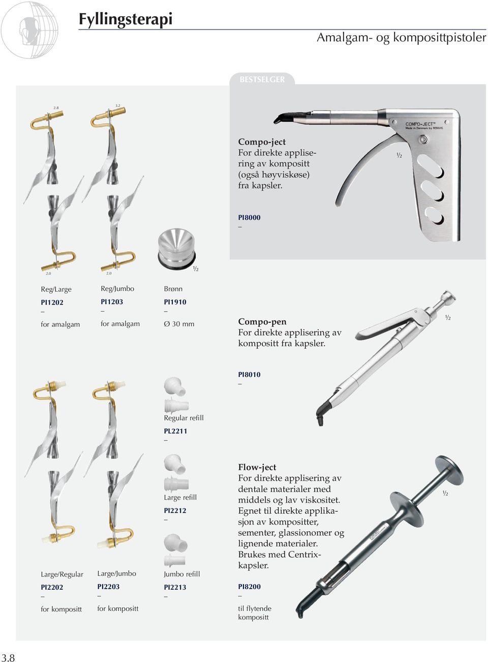 PI8010 Regular refill PL2211 Large/Regular Large/Jumbo Large refill PI2212 Jumbo refill Flow-ject For direkte applisering av dentale materialer med middels og