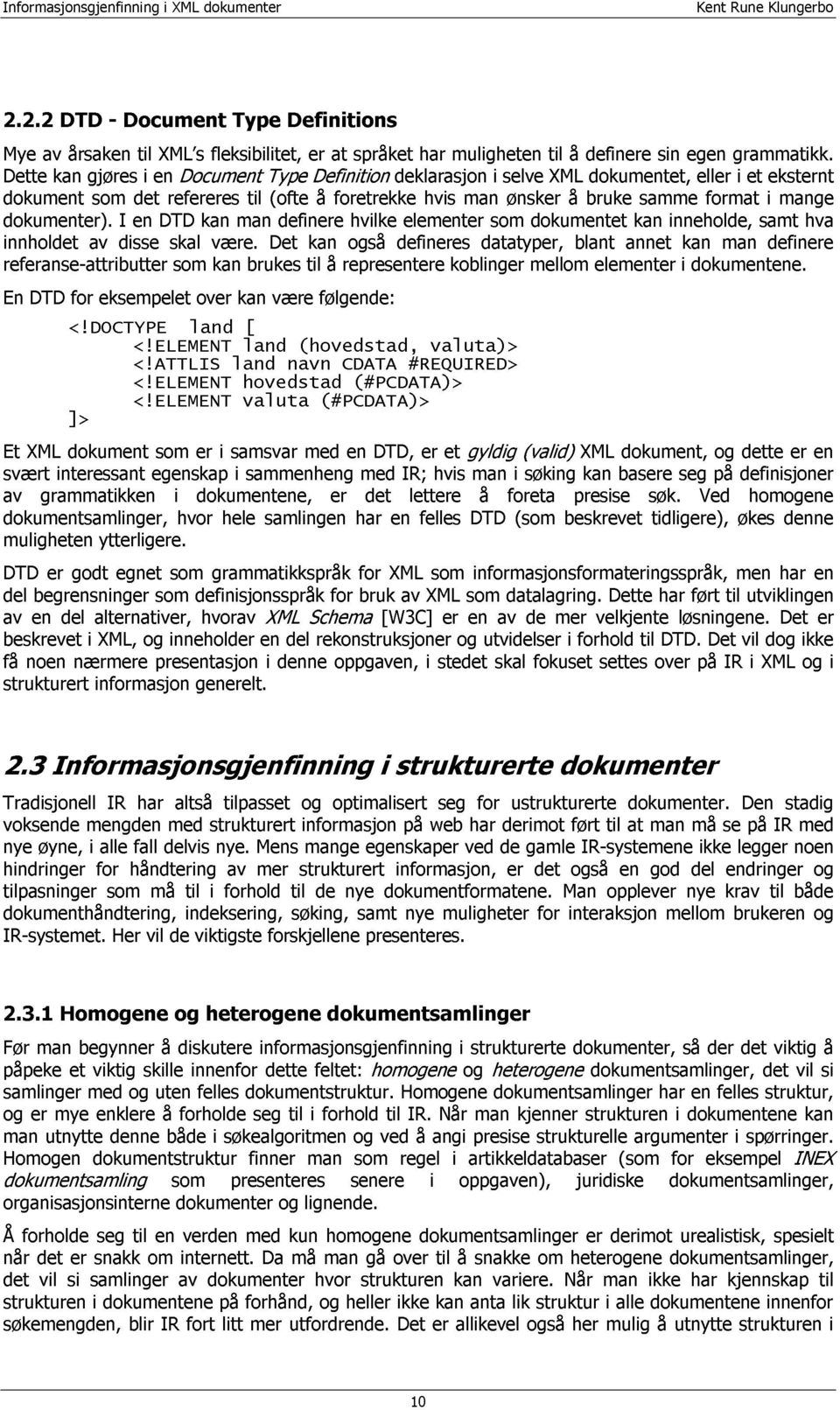 kan man brukes til Type Det (ofte definere til kan å å foretrekke representere også hvilke deklarasjon defineres elementer hvis koblinger man datatyper, som i selve ønsker mellom dokumentet XML å