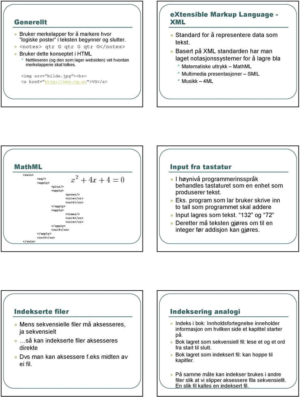 no >VG</a> extensible Markup Language - XML Standard for å representere data som tekst.