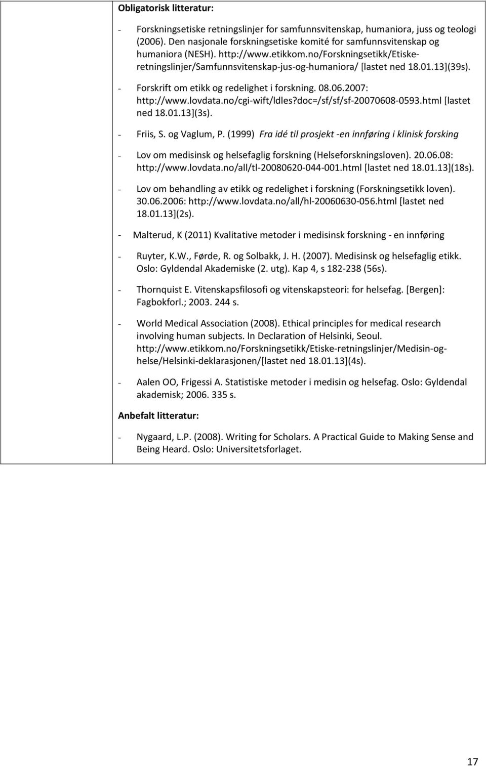 lovdata.no/cgi-wift/ldles?doc=/sf/sf/sf-20070608-0593.html [lastet ned 18.01.13](3s). - Friis, S. og Vaglum, P.