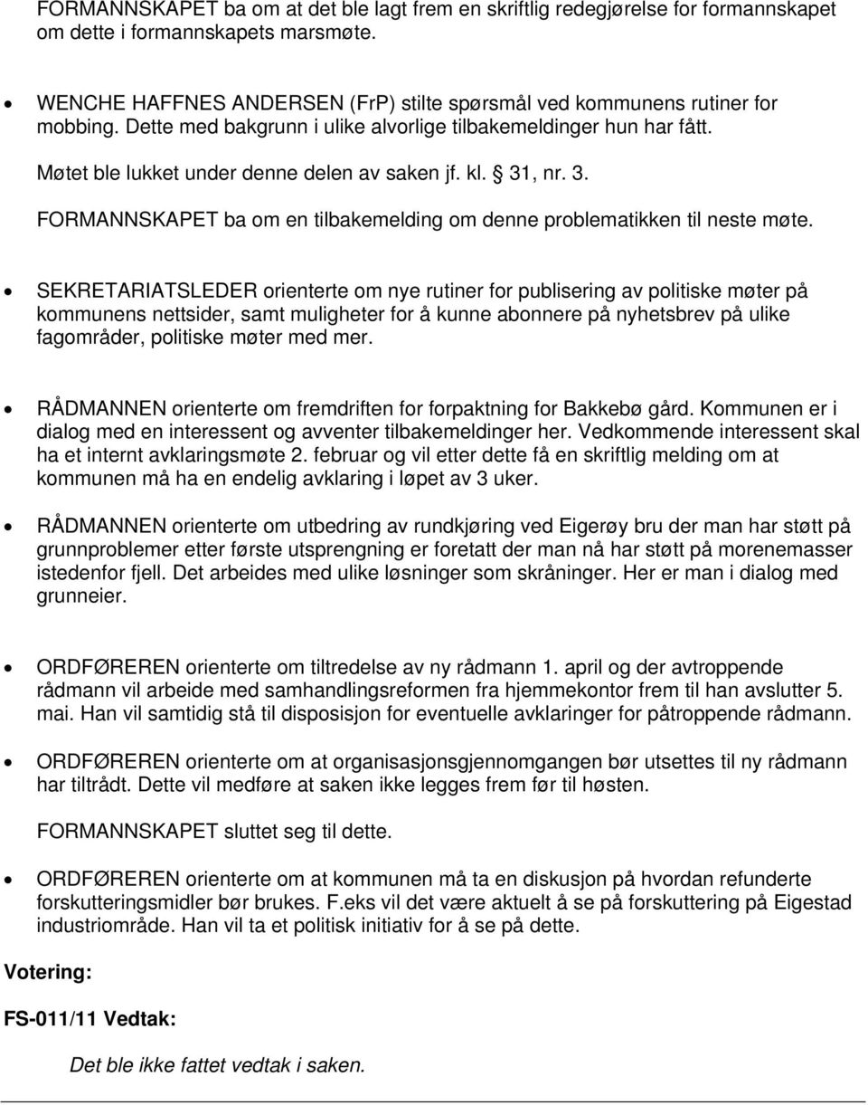 31, nr. 3. FORMANNSKAPET ba om en tilbakemelding om denne problematikken til neste møte.