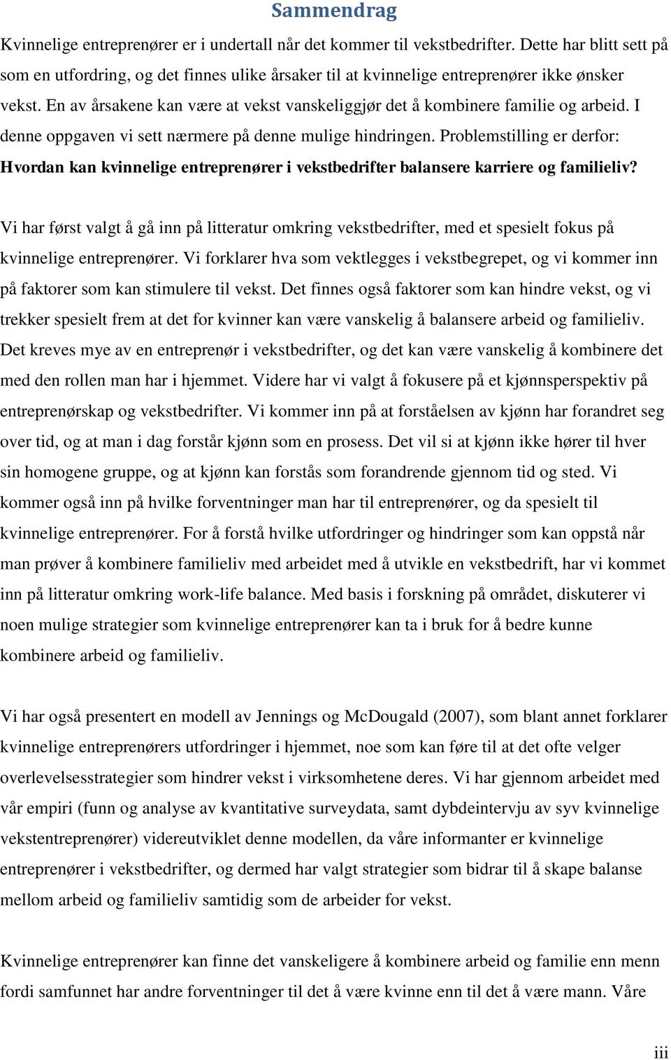 En av årsakene kan være at vekst vanskeliggjør det å kombinere familie og arbeid. I denne oppgaven vi sett nærmere på denne mulige hindringen.