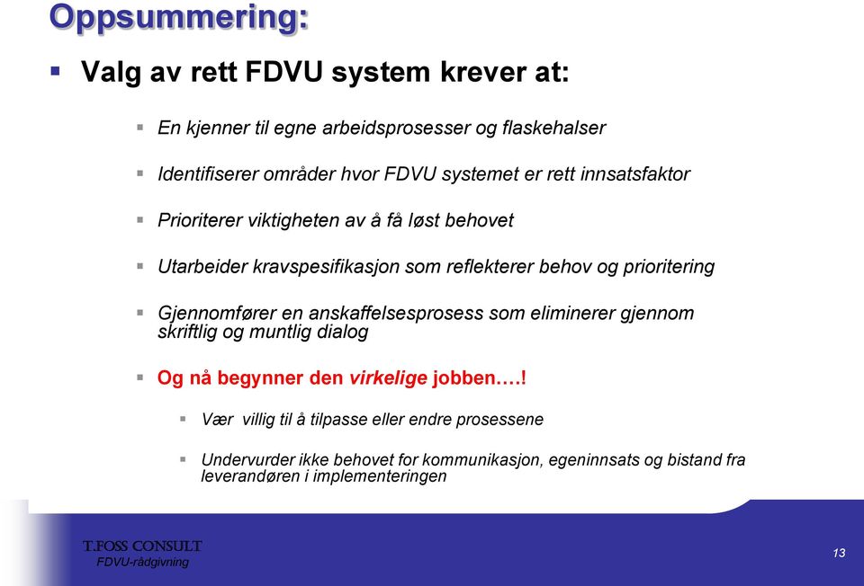 prioritering Gjennomfører en anskaffelsesprosess som eliminerer gjennom skriftlig og muntlig dialog Og nå begynner den virkelige jobben.