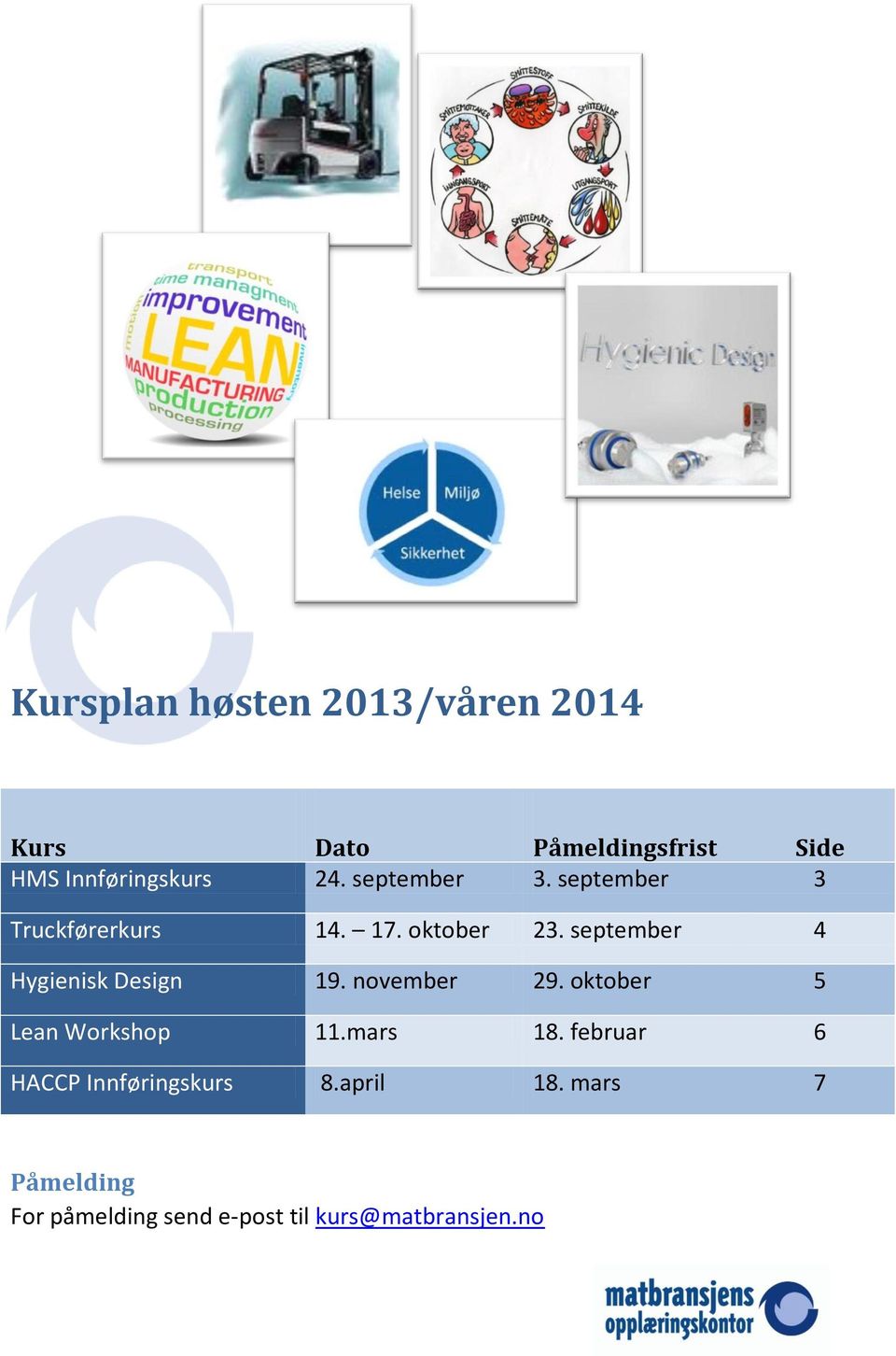 september 4 Hygienisk Design 19. november 29. oktober 5 Lean Workshop 11.