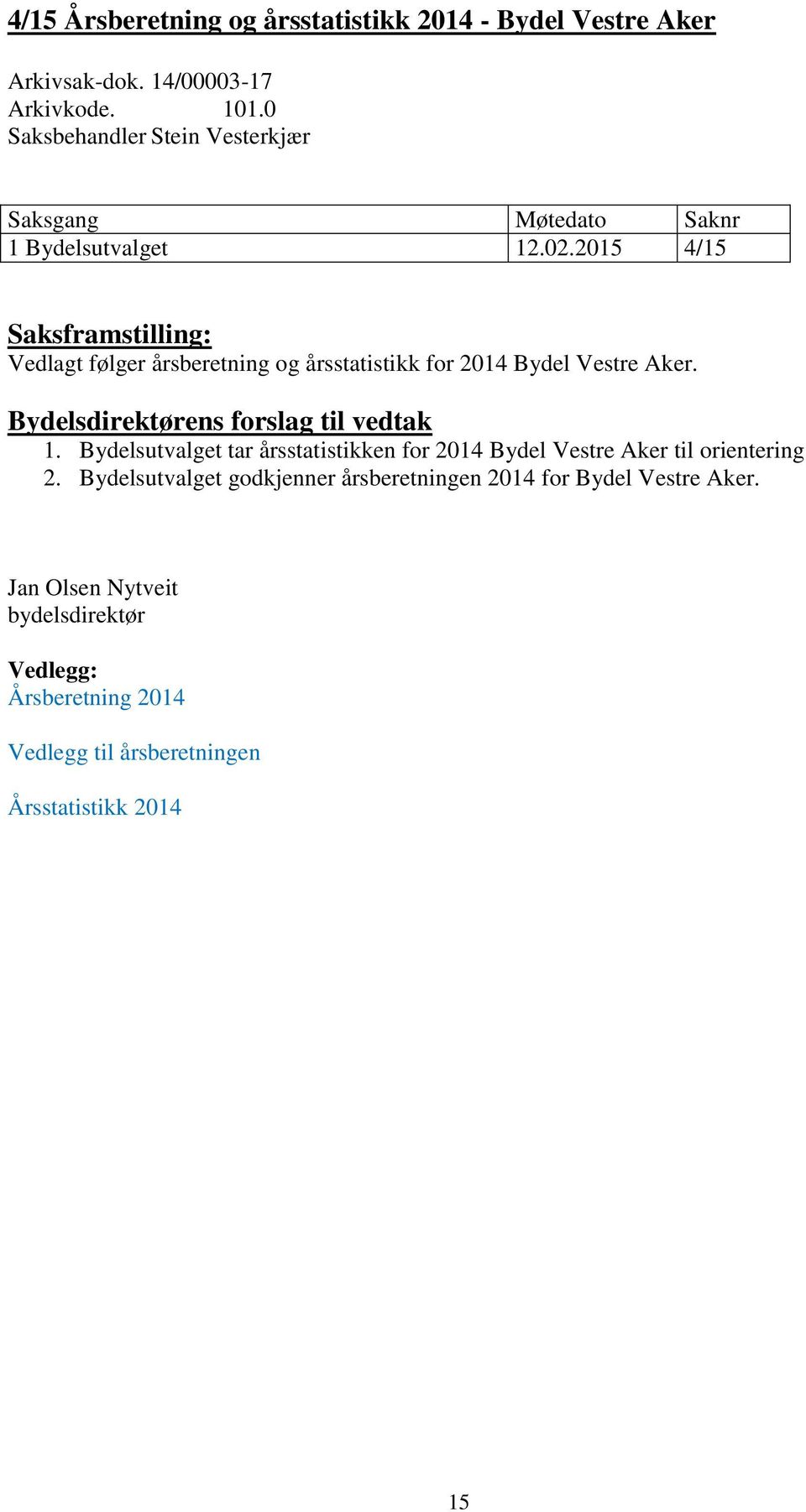 2015 4/15 Saksframstilling: Vedlagt følger årsberetning og årsstatistikk for 2014 Bydel Vestre Aker. Bydelsdirektørens forslag til vedtak 1.