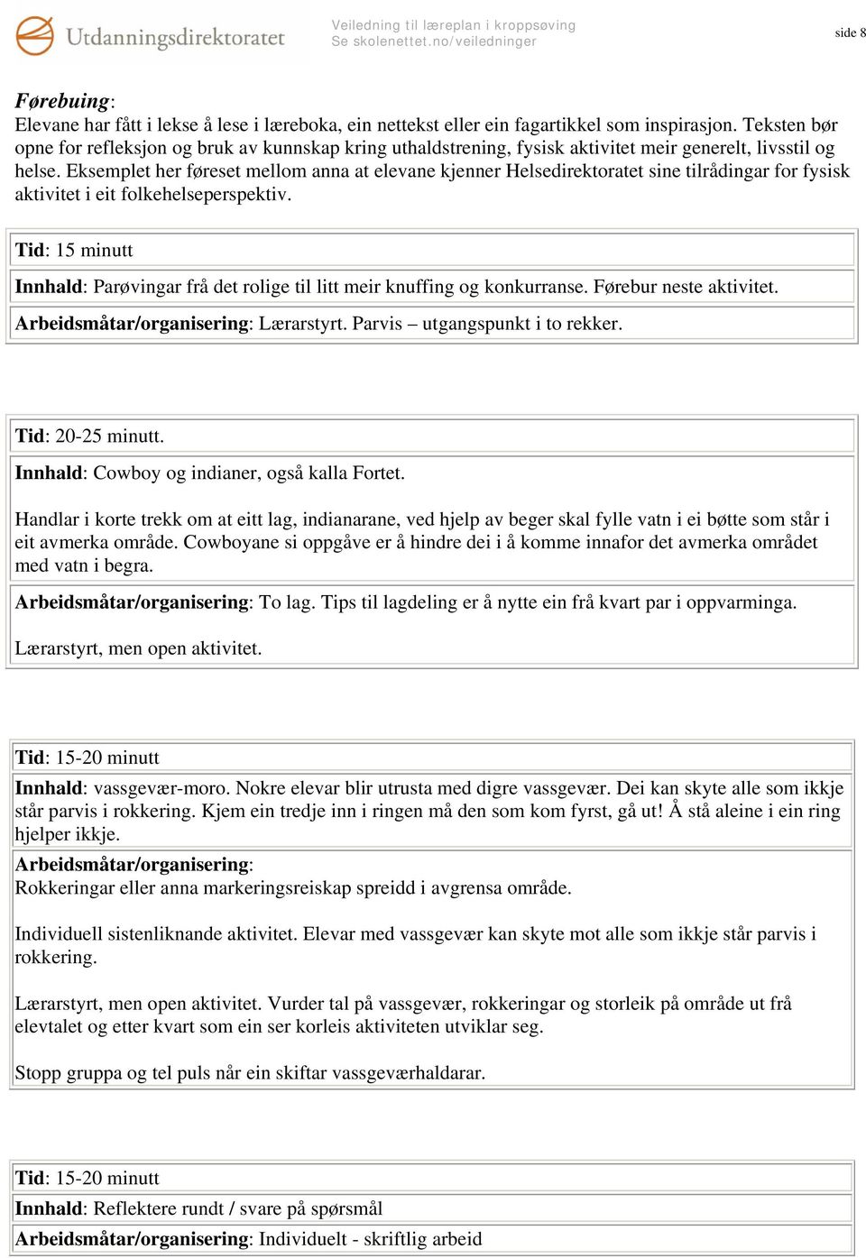 Eksemplet her føreset mellom anna at elevane kjenner Helsedirektoratet sine tilrådingar for fysisk aktivitet i eit folkehelseperspektiv.