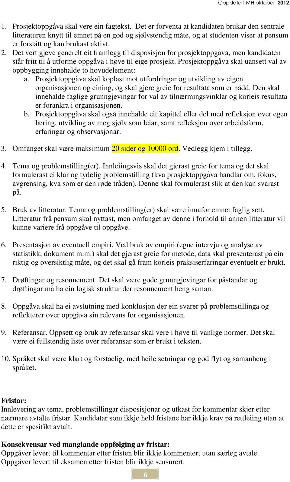 Det vert gjeve generelt eit framlegg til disposisjon for prosjektoppgåva, men kandidaten står fritt til å utforme oppgåva i høve til eige prosjekt.