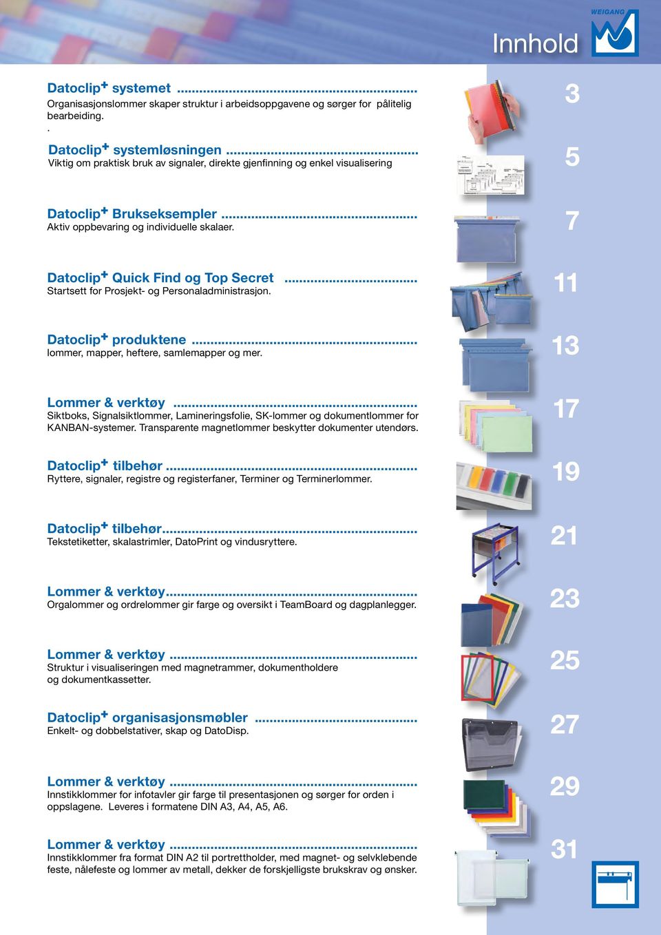 .. Startsett for Prosjekt- og Personaladministrasjon. 11 Datoclip + produktene... lommer, mapper, heftere, samlemapper og mer. 13 Lommer & verktøy.