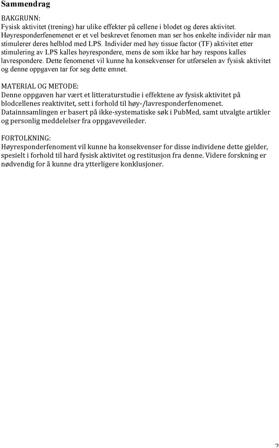 Individer med høy tissue factor (TF) aktivitet etter stimulering av LPS kalles høyrespondere, mens de som ikke har høy respons kalles lavrespondere.