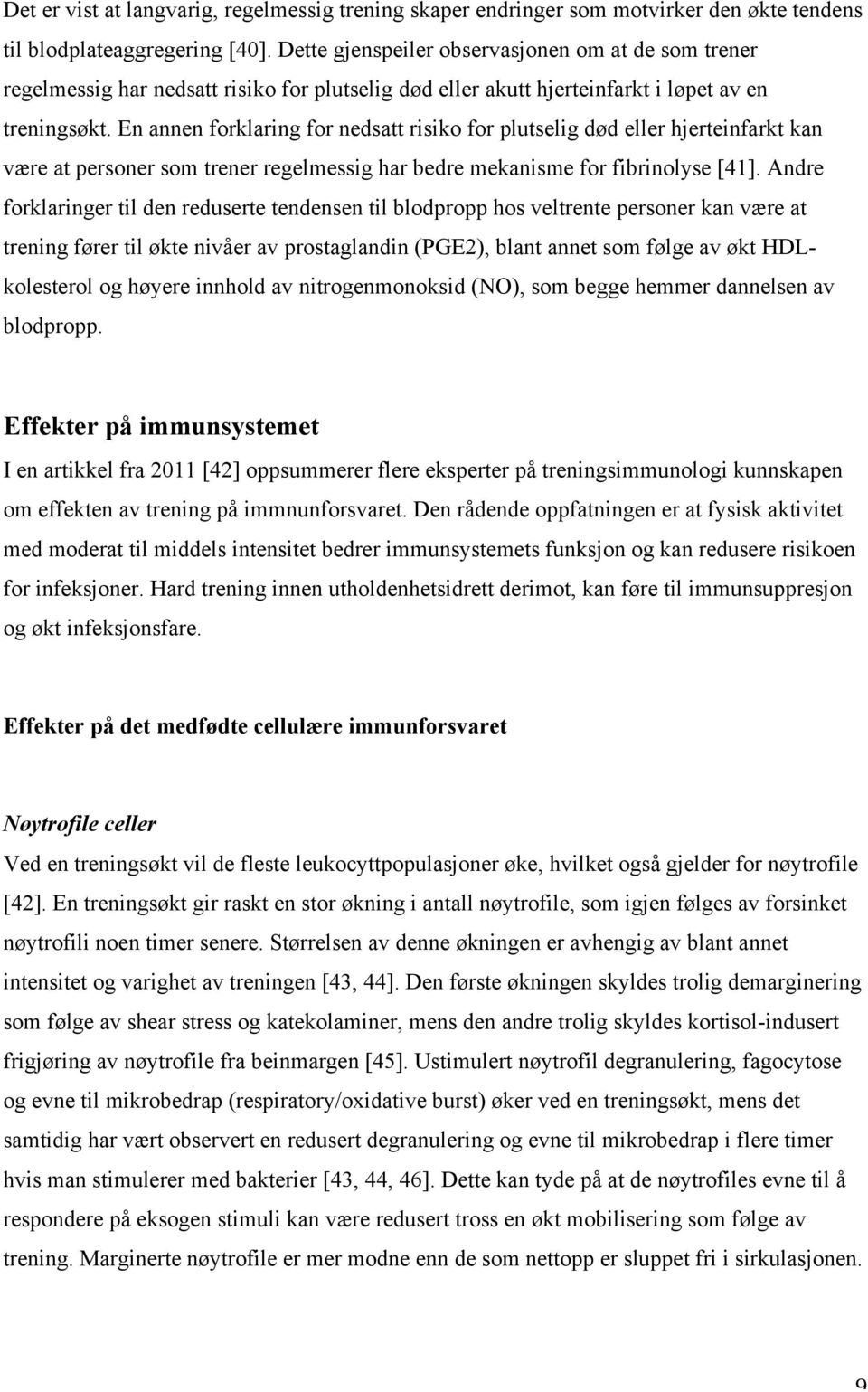 En annen forklaring for nedsatt risiko for plutselig død eller hjerteinfarkt kan være at personer som trener regelmessig har bedre mekanisme for fibrinolyse [41].