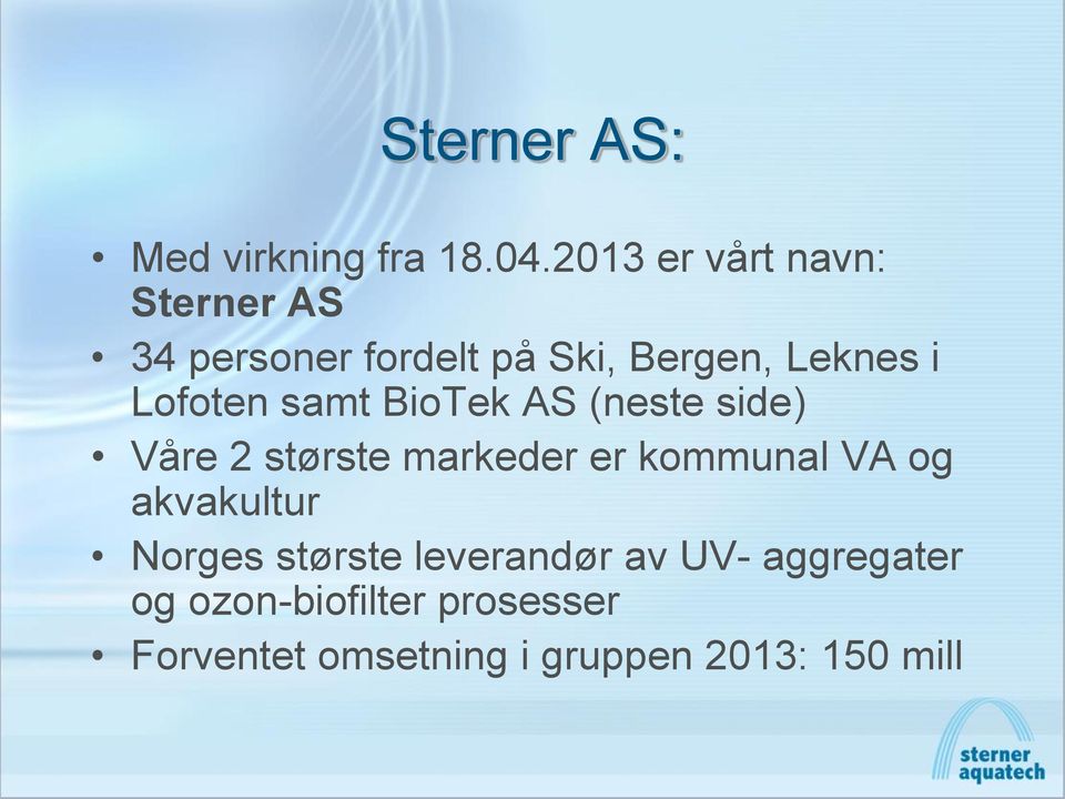 Lofoten samt BioTek AS (neste side) Våre 2 største markeder er kommunal VA og