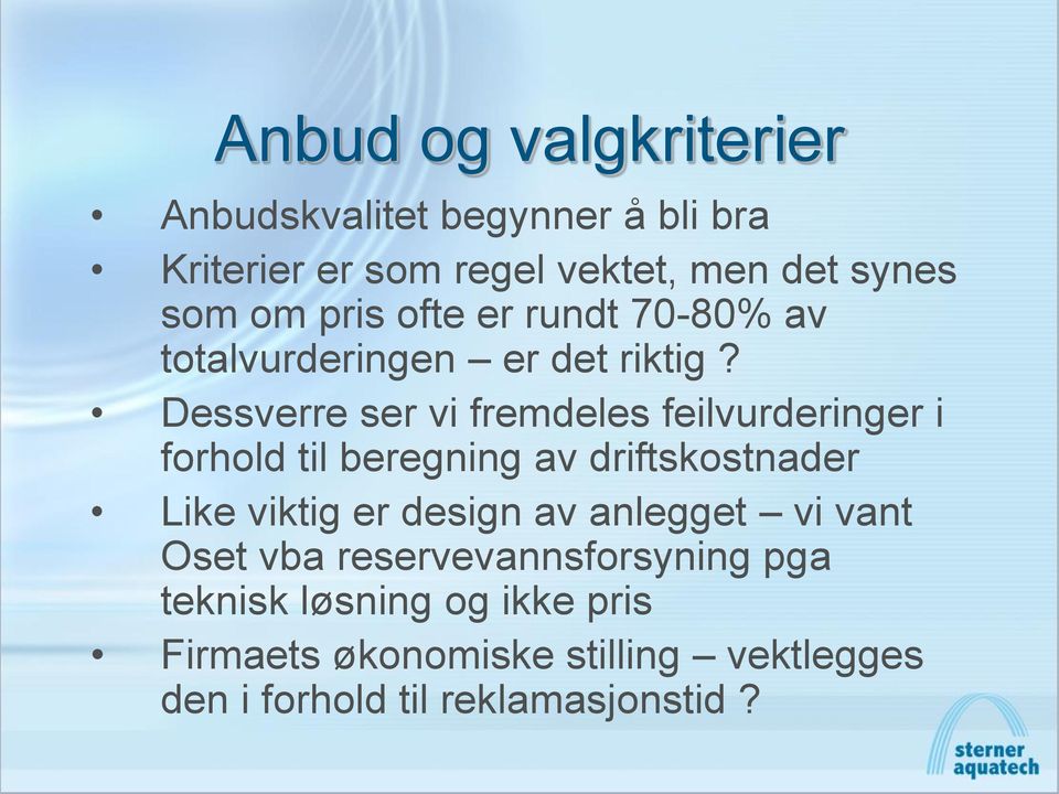 Dessverre ser vi fremdeles feilvurderinger i forhold til beregning av driftskostnader Like viktig er design