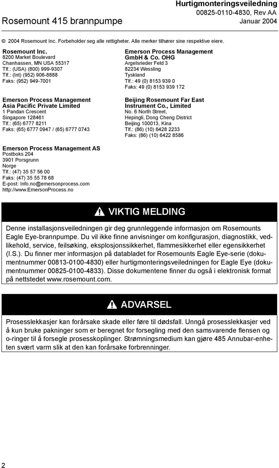 : (65) 6777 211 Faks: (65) 6777 097 / (65) 6777 073 Emerson Process Management GmbH & Co. OHG Argelsrieder Feld 3 223 Wessling Tyskland Tlf.