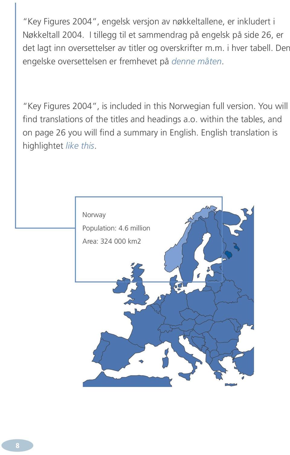 Den engelske oversettelsen er fremhevet på denne måten. Key Figures 2004, is included in this Norwegian full version.