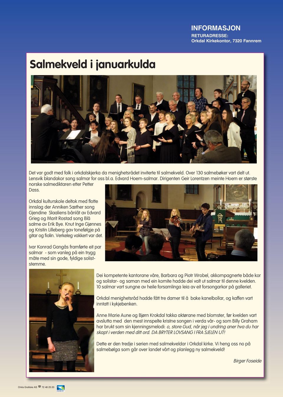 Orkdal kulturskole deltok med flotte innslag der Anniken Sæther song Gjendine Slaaliens bånlåt av Edvard Grieg og Marit Rostad song Blå salme av Erik Bye.
