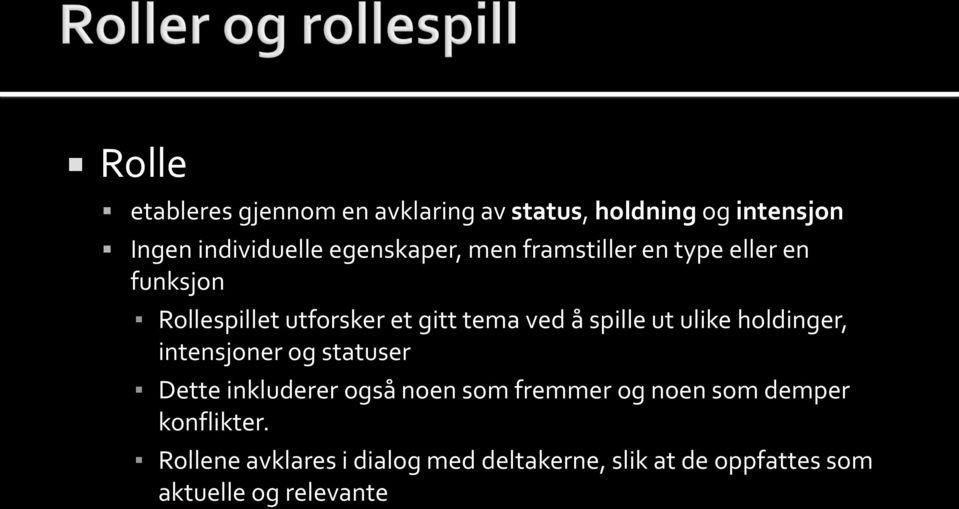 spille ut ulike holdinger, intensjoner og statuser Dette inkluderer også noen som fremmer og noen