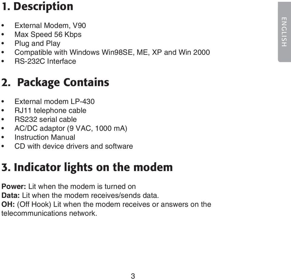 Package Contains External modem LP-430 RJ11 telephone cable RS232 serial cable AC/DC adaptor (9 VAC, 1000 ma) Instruction Manual